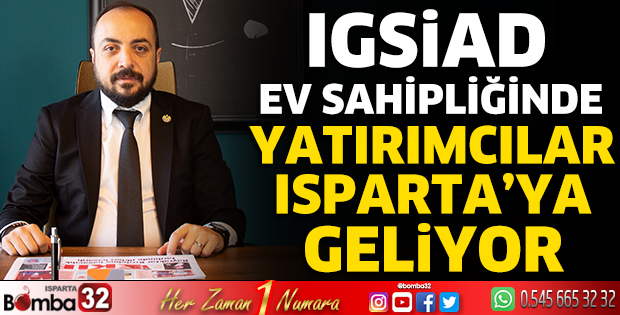 IGSİAD ev sahipliğinde yatırımcılar Isparta’ya geliyor