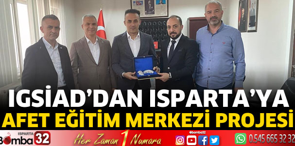 IGSİAD’dan Isparta’ya Afet Eğitim Merkezi projesi