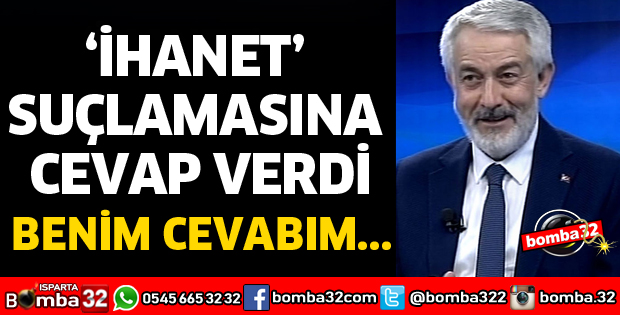 İHANET SUÇLAMASINA CEVAP VERDİ