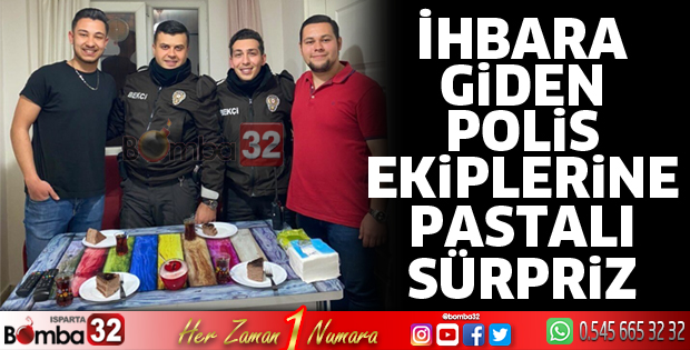 İhbara giden polis ekiplerine pastalı sürpriz