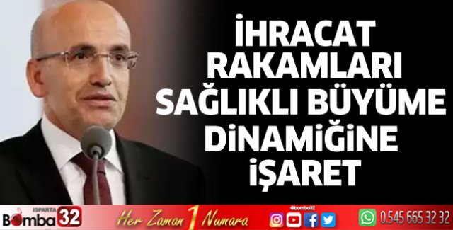 İhracat rakamları sağlıklı büyüme dinamiğine işaret