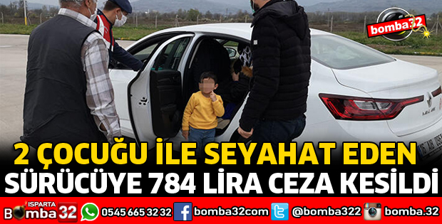 İKİ ÇOCUĞU İLE SEYAHAT EDEN SÜRÜCÜYE 784 LİRA CEZA