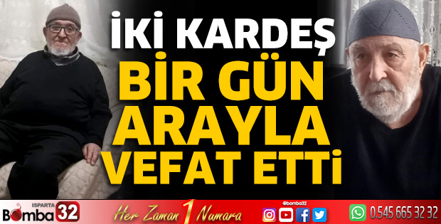 İki kardeş bir gün arayla vefat etti 