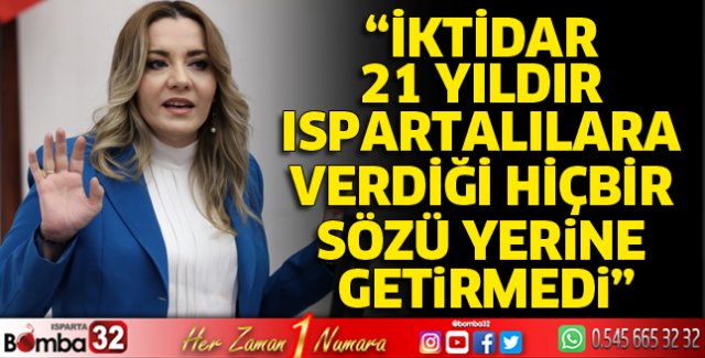 İktidar 21 yıldır Ispartalılara verdiği hiçbir sözü yerine getirmedi