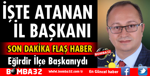 İL BAŞKANLIĞINA ATAMA GERÇEKLEŞTİ 