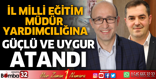 İl Milli Eğitim Müdür Yardımcılığına Uygur ve Güçlü atandı