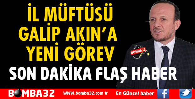 İL MÜFTÜSÜ GALİP AKIN GÖREVDEN ALINDI