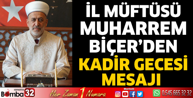 İl Müftüsü Muharrem Biçer’den Kadir Gecesi Mesajı