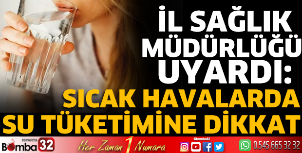 İl Sağlık Müdürlüğü uyardı: Sıcak havalarda su tüketimine dikkat