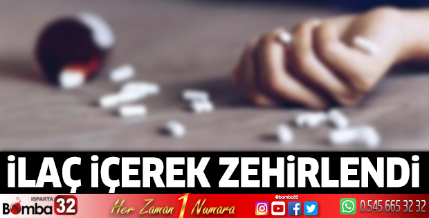 İlaç içerek zehirlendi