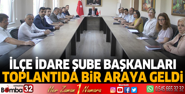 İlçe İdare Şube Başkanları toplantısı yapıldı