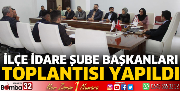 İlçe İdare Şube Başkanları Toplantısı yapıldı