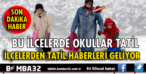 İLÇELERDEN TATİL HABERLERİ GELİYOR
