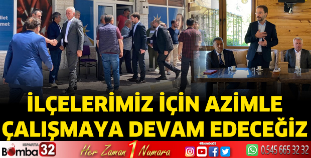 İlçelerimiz için azimle çalışmaya devam edeceğiz