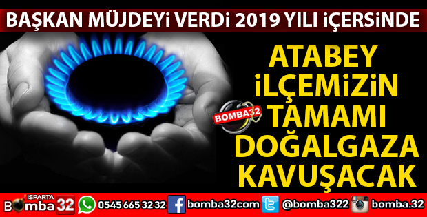 İLÇENİN TAMAMI BU YIL İÇİNDE DOĞALGAZA KAVUŞACAK