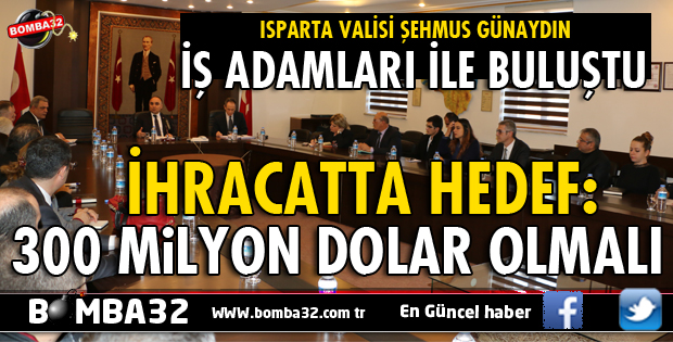 İLİMİZ İHRACATINDA HEDEF 300 MİLYON DOLAR OLMALI