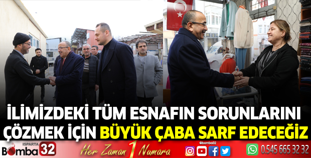 İlimizdeki tüm esnafın sorunlarını çözmek için büyük çaba sarf edeceğiz