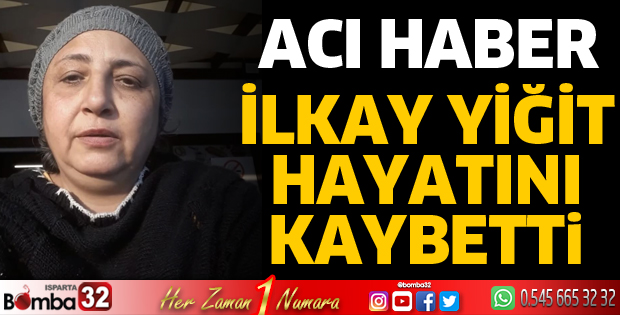 İlkay Yiğit hayatını kaybetti