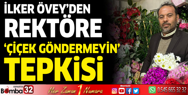İlker Övey'den 'çiçek göndermeyin' tepkisi