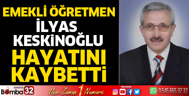 İLYAS KESKİNOĞLU HAYATINI KAYBETTİ