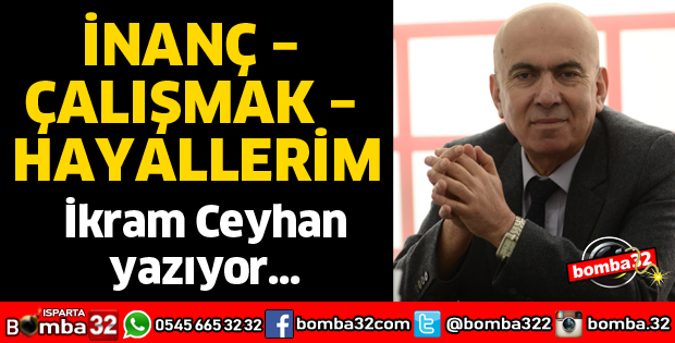 İNANÇ, ÇALIŞMAK, HAYALLERİM