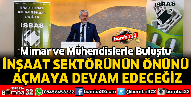 İNŞAAT SEKTÖRÜNÜN ÖNÜNÜ AÇMAYA DEVAM EDECEĞİZ