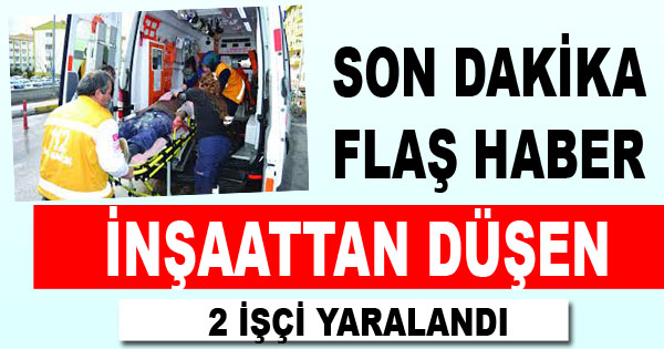 İnşaattan Düşen 2 İşçi Yaralandı