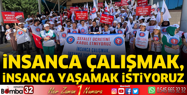 İnsanca çalışmak, insanca yaşamak istiyoruz