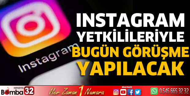 Instagram yetkilileriyle bugün görüşme yapılacak