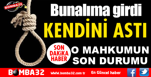 ISPARTA'DA İNTİHARA KALKIŞAN MAHKUMUN SON DURUMU 