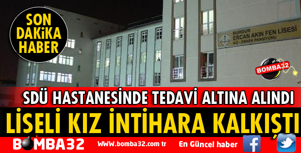 İNTİHARA TEŞEBBÜS EDEN LİSELİ KIZ SDÜ HASTANESİNDE TEDAVİ ALTINA ALINDI