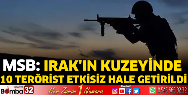 Irak'ın kuzeyinde 10 terörist etkisiz hale getirildi
