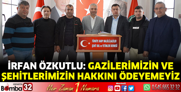 İrfan Özkutlu: Gazilerimizin ve şehitlerimizin hakkını ödeyemeyiz 