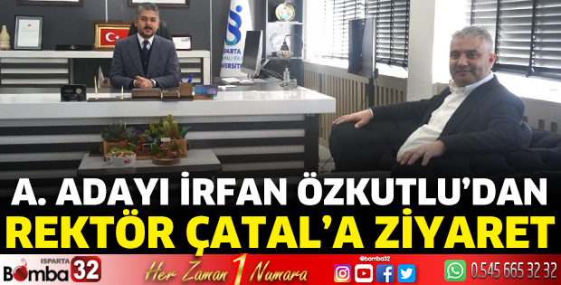 İrfan Özkutlu’dan, Rektör Çatal’a ziyaret
