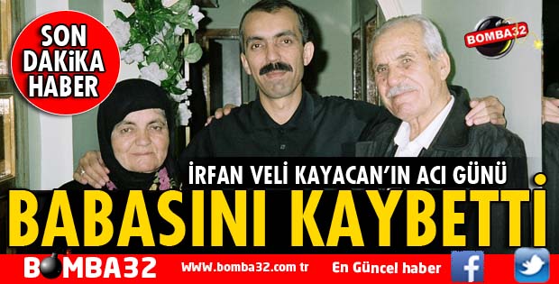 İRFAN VELİ KAYACAN'IN ACI GÜNÜ