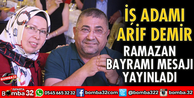 İŞ ADAMI ARİF DEMİR’DEN BAYRAM MESAJI