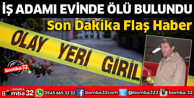 İŞ ADAMI EVİNDE ÖLÜ BULUNDU