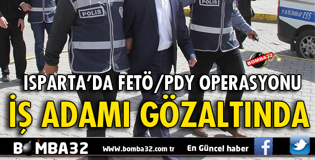 İŞ ADAMI FETÖ/PDY'DEN GÖZALTINA ALINDI