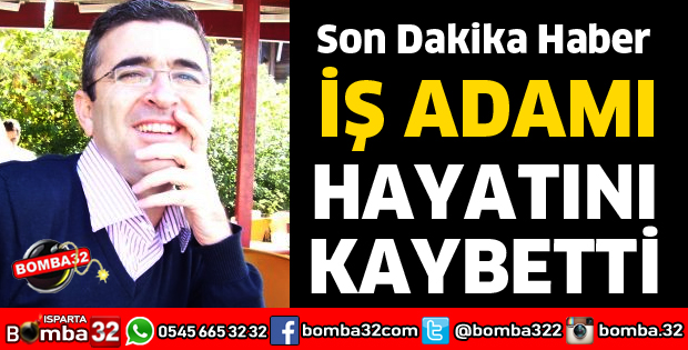 İŞ ADAMI HAYATINI KAYBETTİ