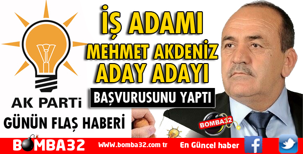 İŞ ADAMI MEHMET AKDENİZ ADAY ADAYI OLDU