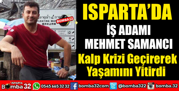 İŞ ADAMI SAMANCI KALP KRİZİ GEÇİREREK YAŞAMINI YİTİRDİ