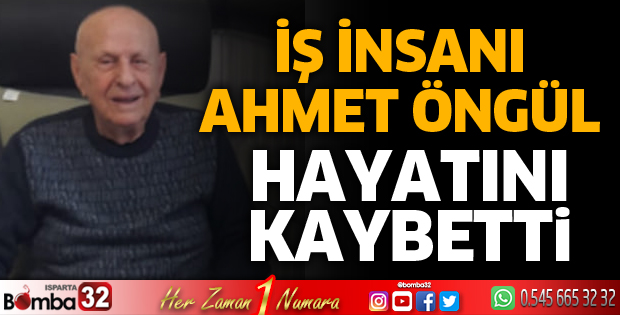 İş İnsanı Ahmet Öngül hayatını kaybetti