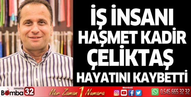 İş insanı Haşmet Kadir Çeliktaş hayatını kaybetti