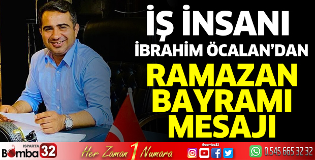 İş İnsanı İbrahim Öcalan'dan Ramazan Bayram Mesajı