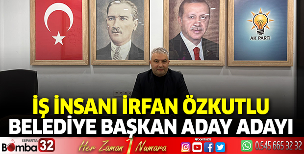 İş insanı İrfan Özkutlu Beledye Başkan Aday Adayı 