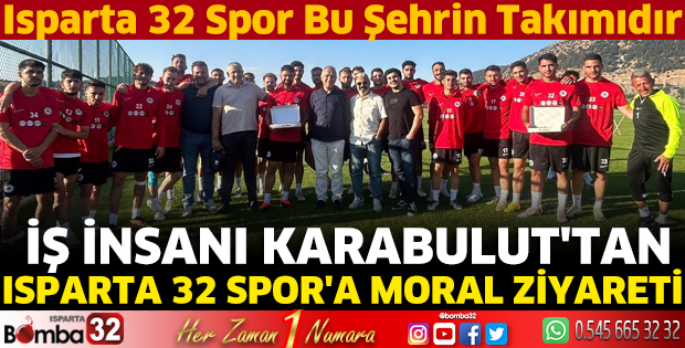 İş insanı Karabulut'tan Isparta 32 Spor'a moral ziyareti