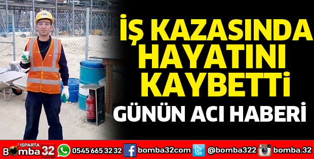 İş kazası sonucu hayatını kaybetti
