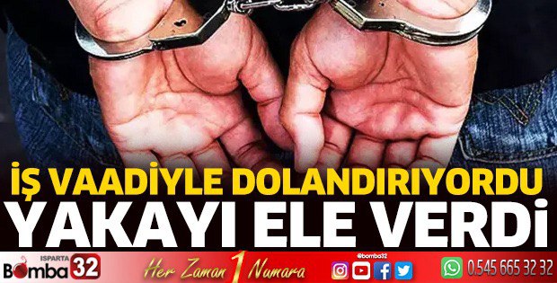 İş vaadiyle dolandırıyordu yakayı ele verdi