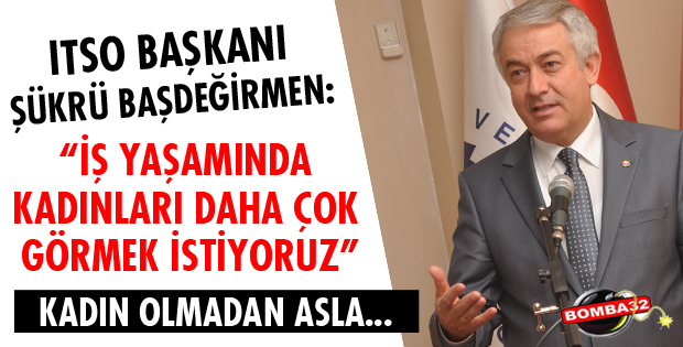 İŞ YAŞAMINDA KADINLARI DAHA ÇOK GÖRMEK İSTİYORUZ