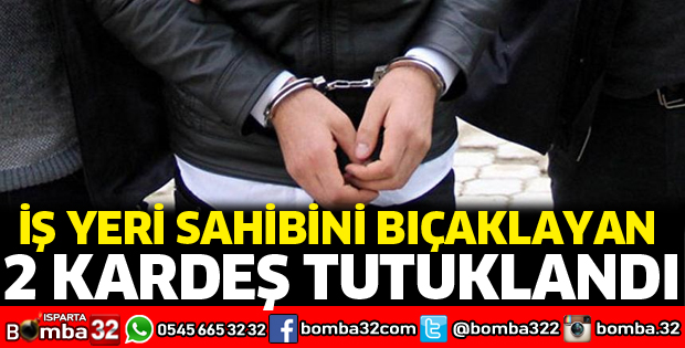 İş yeri sahibini bıçaklayan 2 kardeş tutuklandı